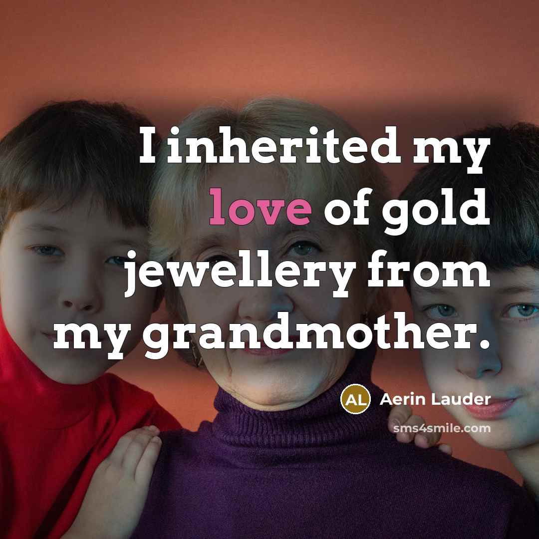 “I inherited my love of gold jewellery from my grandmother.…” quote by Aerin Lauder