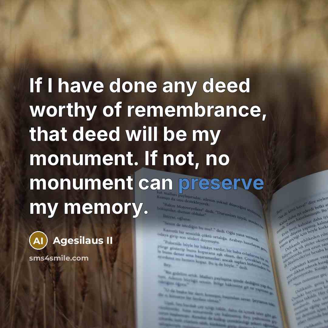 “If I have done any deed worthy of remembrance, that…” quote by Agesilaus II