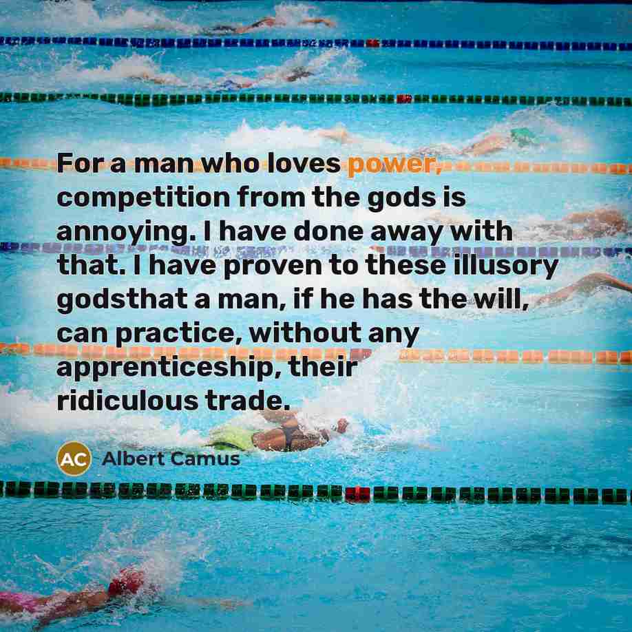 “For a man who loves power, competition from the gods…” quote by Albert Camus