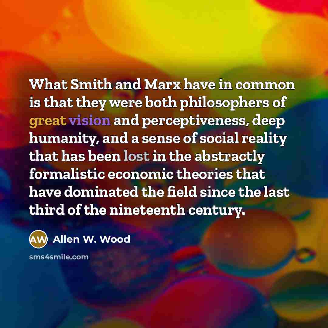 “What Smith and Marx have in common is that they…” quote by Allen W. Wood