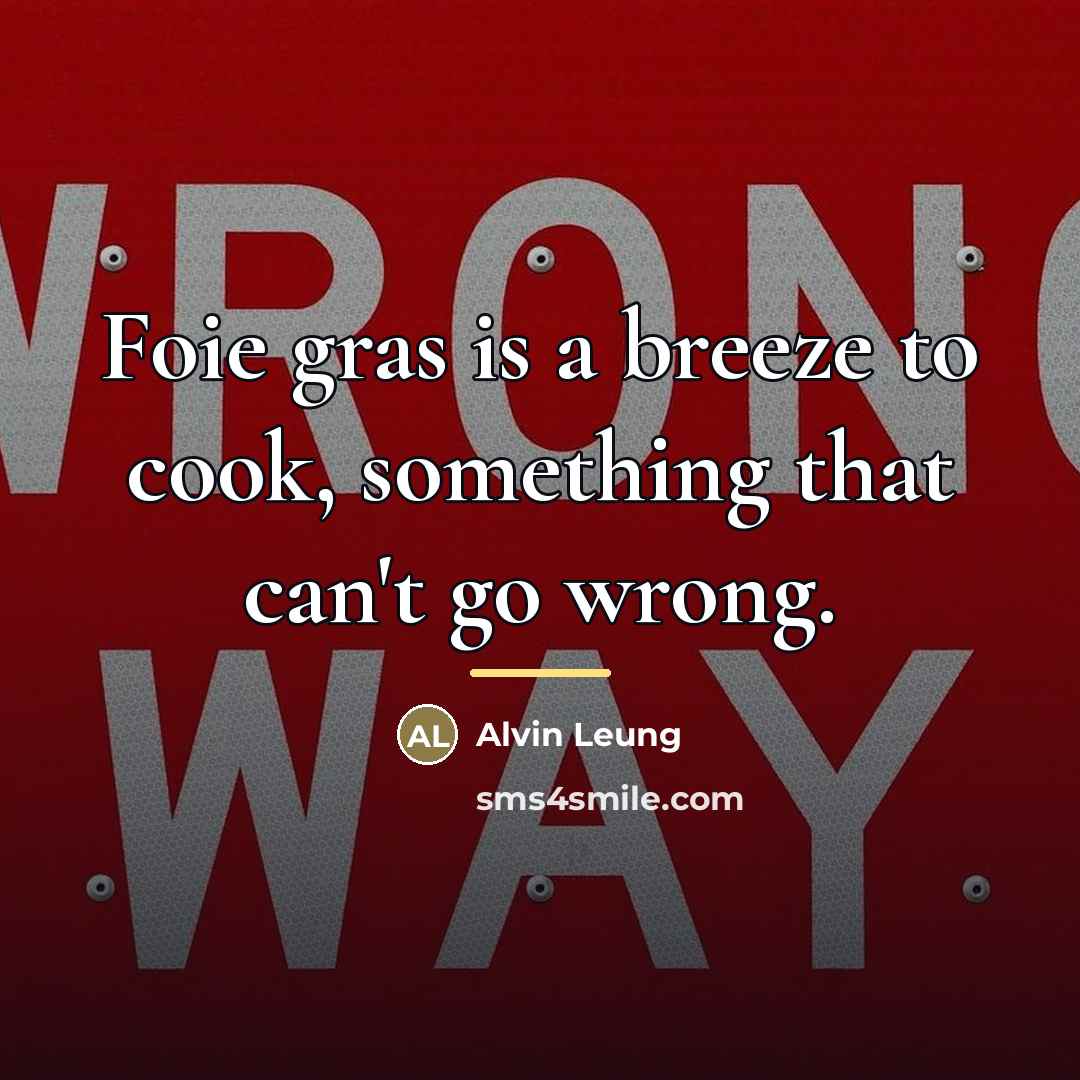 “Foie gras is a breeze to cook, something that can't…” quote by Alvin Leung