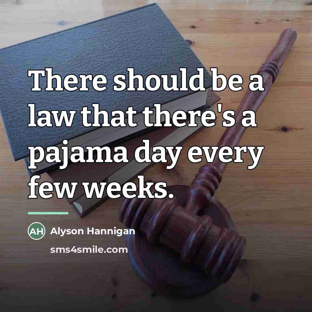 “There should be a law that there's a pajama day…” quote by Alyson Hannigan