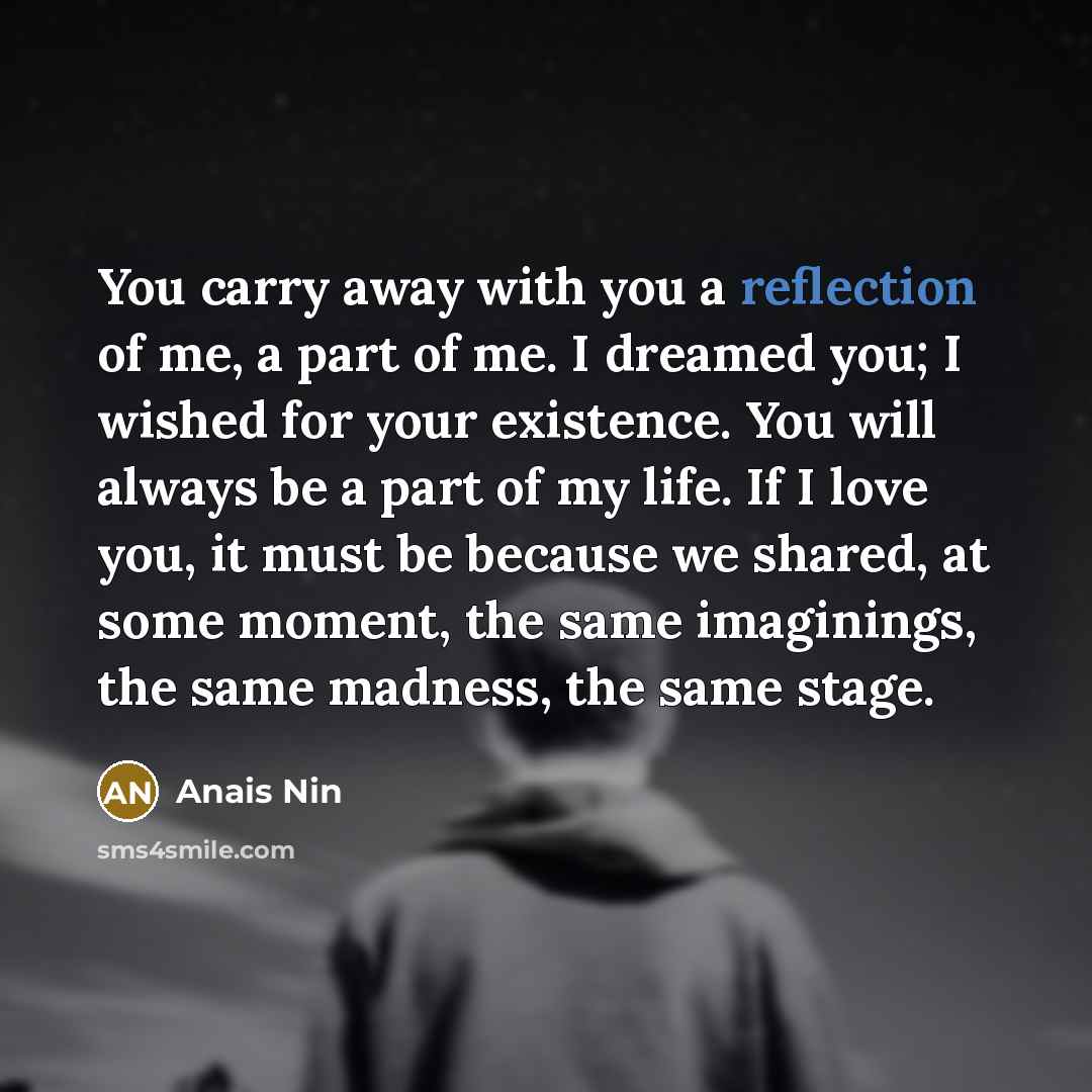 “You carry away with you a reflection of me, a…” quote by Anais Nin