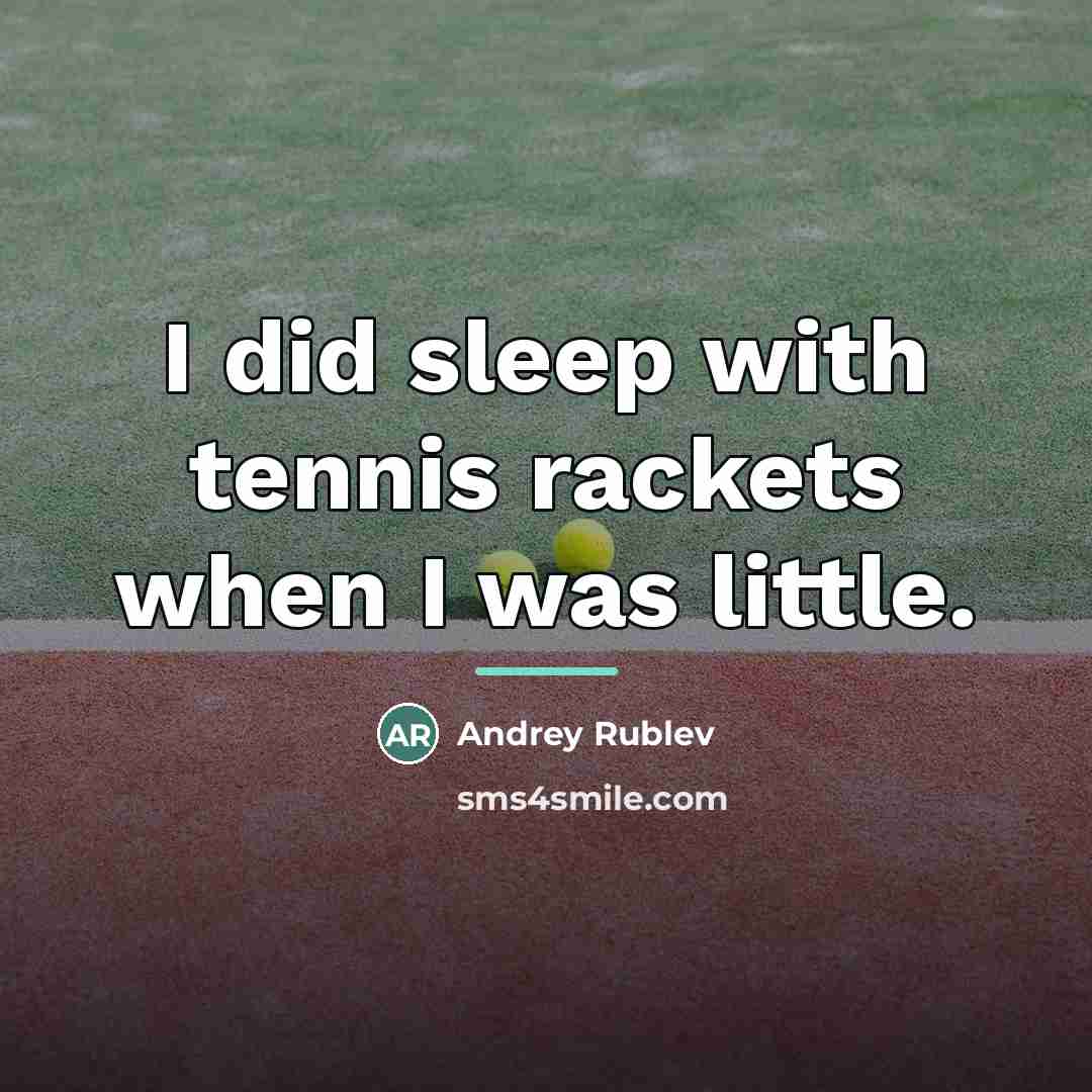 “I did sleep with tennis rackets when I was little.…” quote by Andrey Rublev