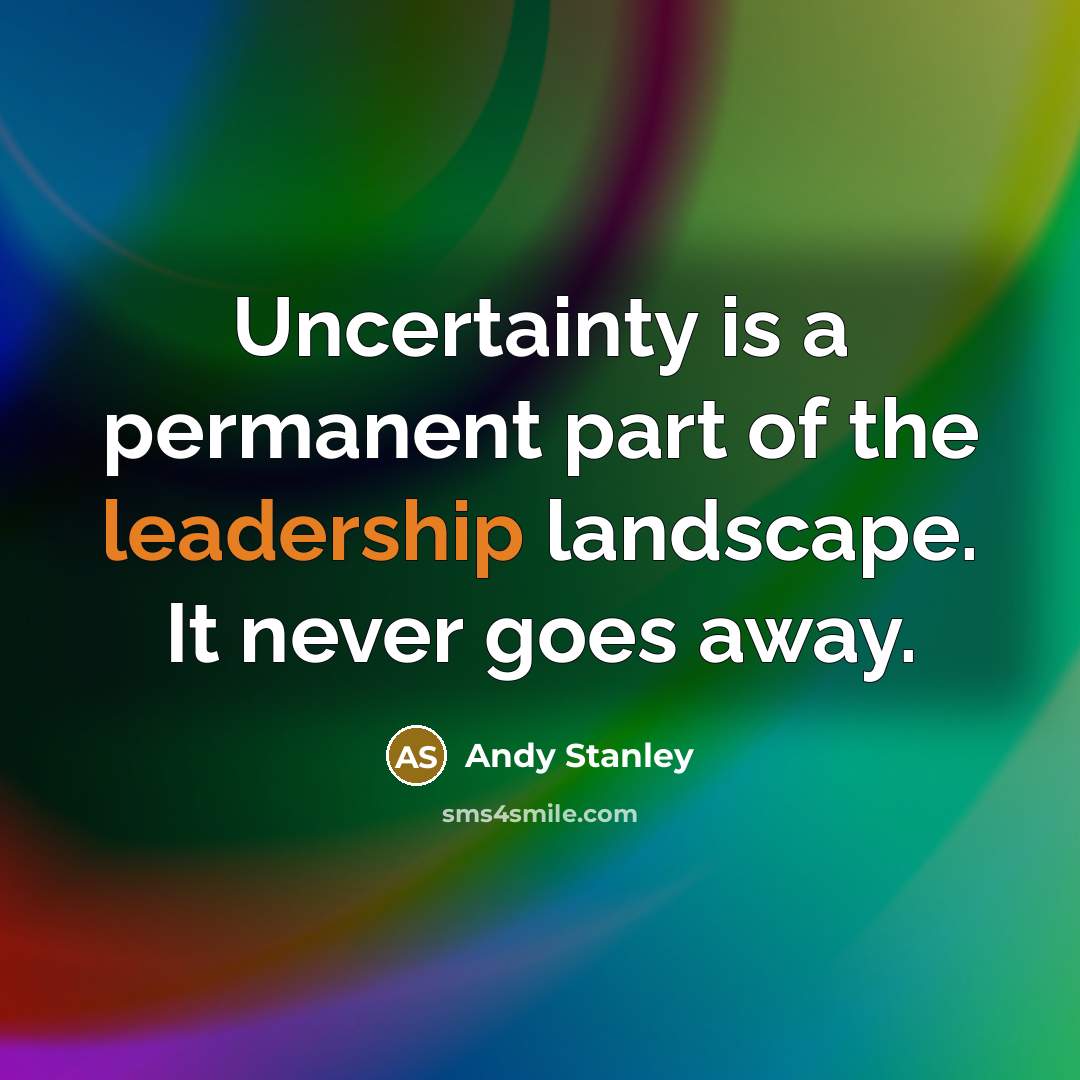 “Uncertainty is a permanent part of the leadership landscape. It…” quote by Andy Stanley