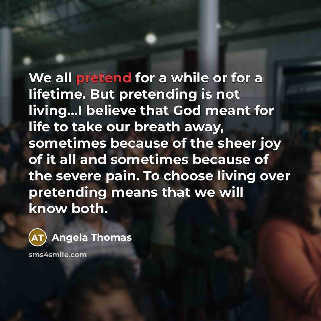“We all pretend for a while or for a lifetime.…” quote by Angela Thomas