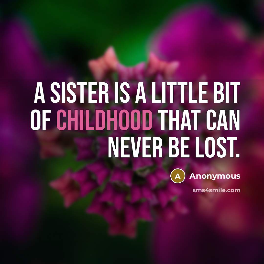 “A sister is a little bit of childhood that can…” quote by Anonymous