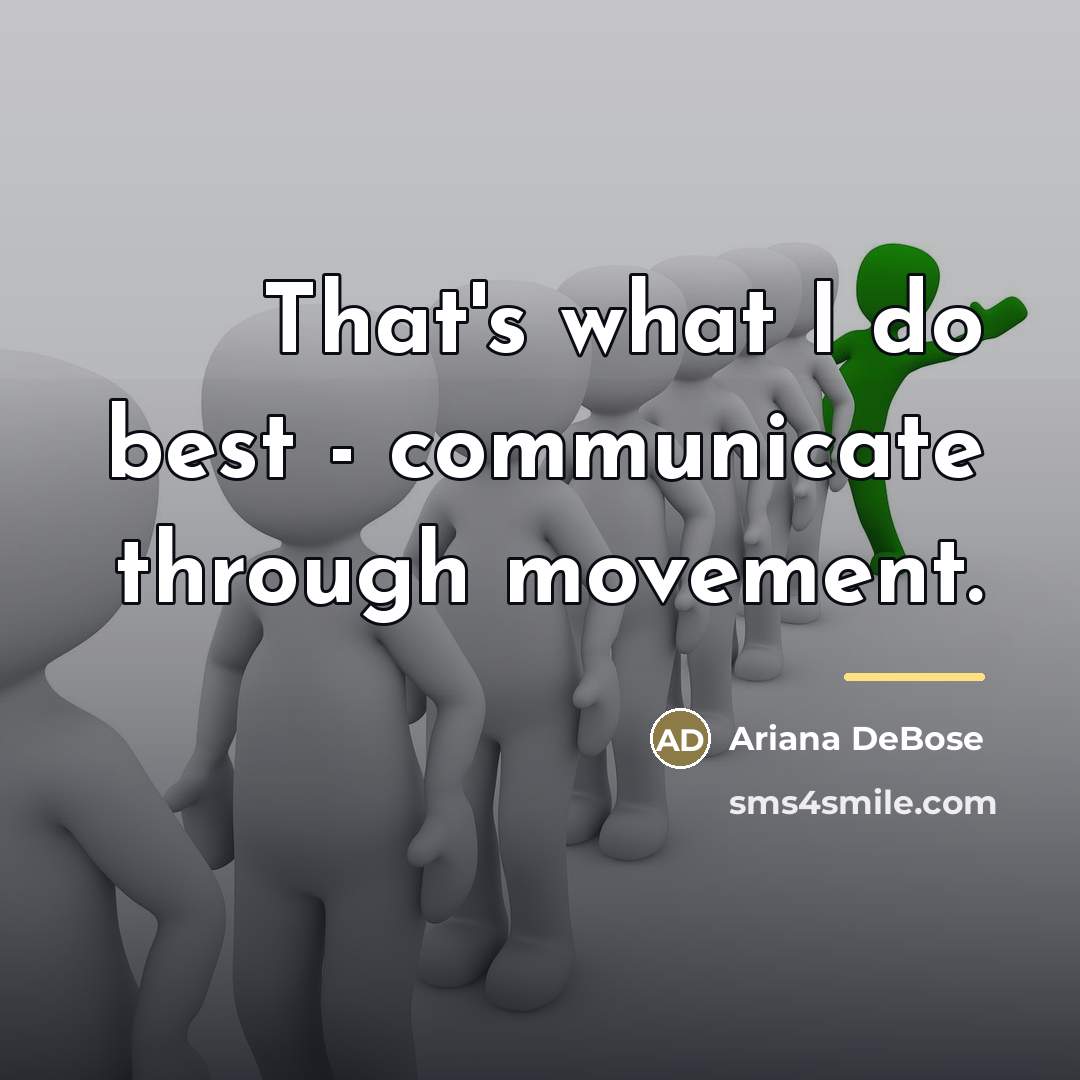 “That's what I do best - communicate through movement.…” quote by Ariana DeBose