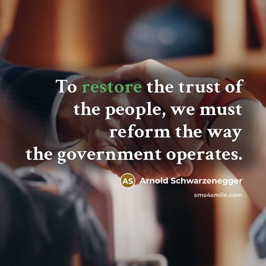“To restore the trust of the people, we must reform…” quote by Arnold Schwarzenegger