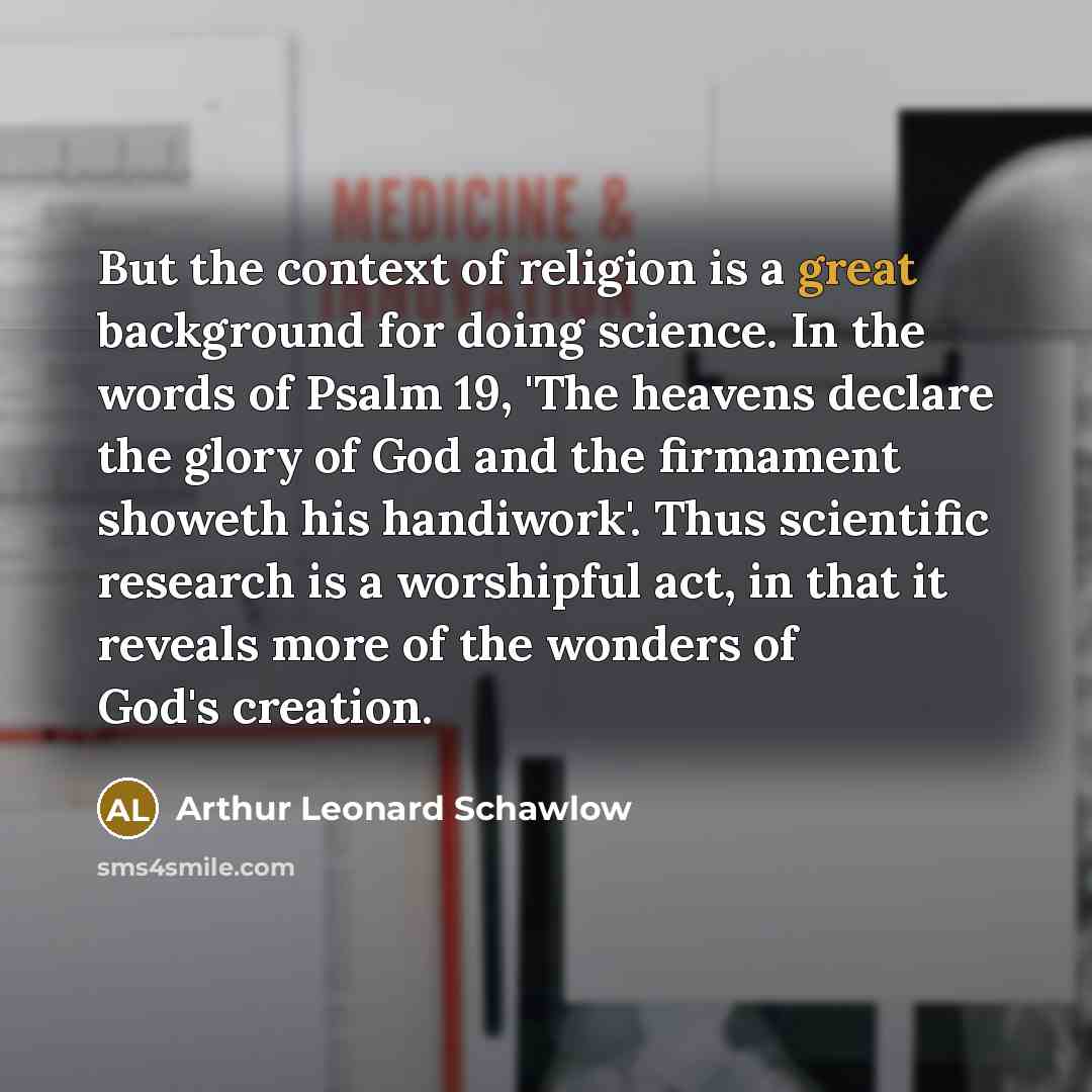 “But the context of religion is a great background for…” quote by Arthur Leonard Schawlow