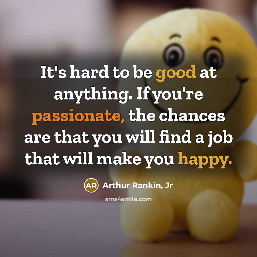 “It's hard to be good at anything. If you're passionate,…” quote by Arthur Rankin, Jr