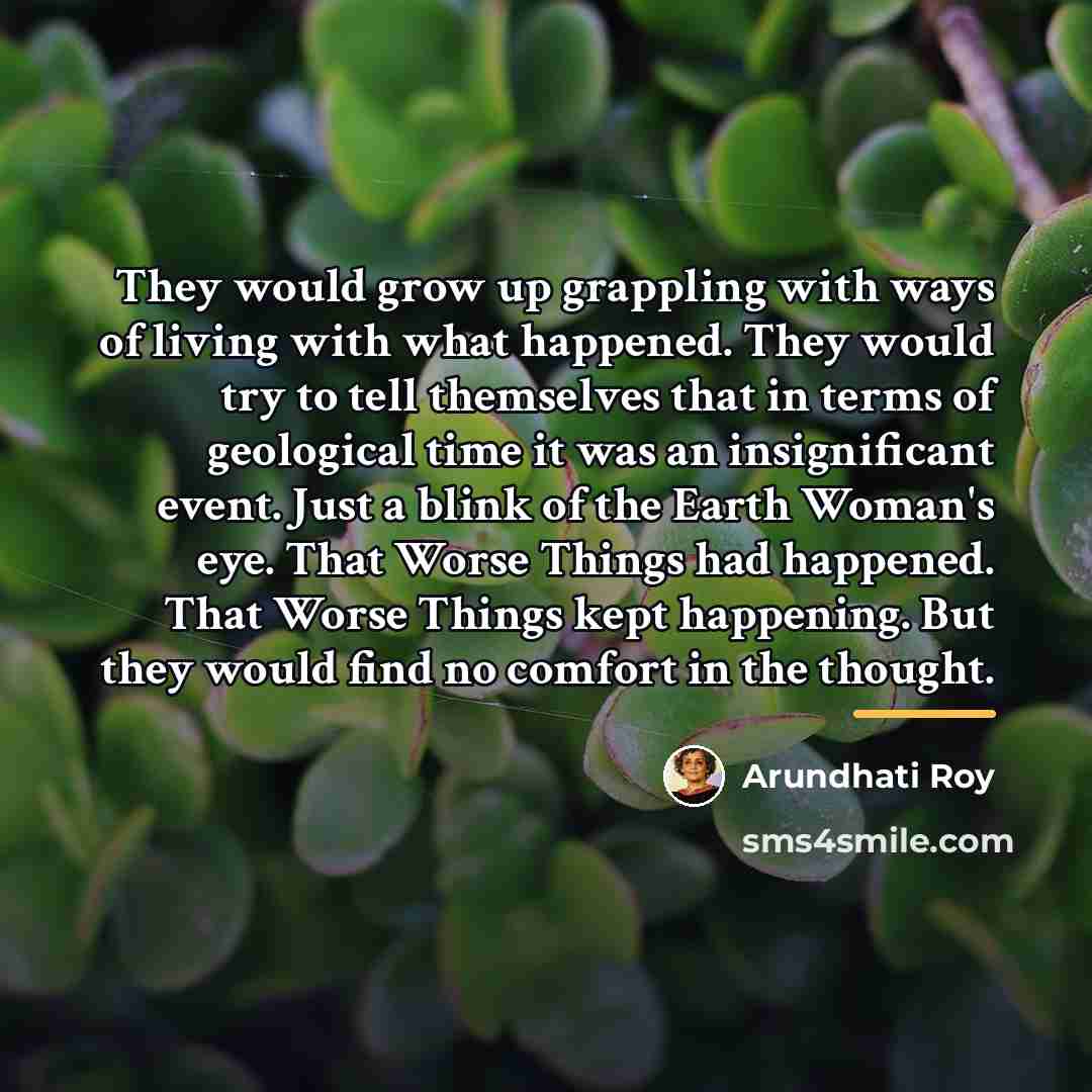 “They would grow up grappling with ways of living with…” quote by Arundhati Roy