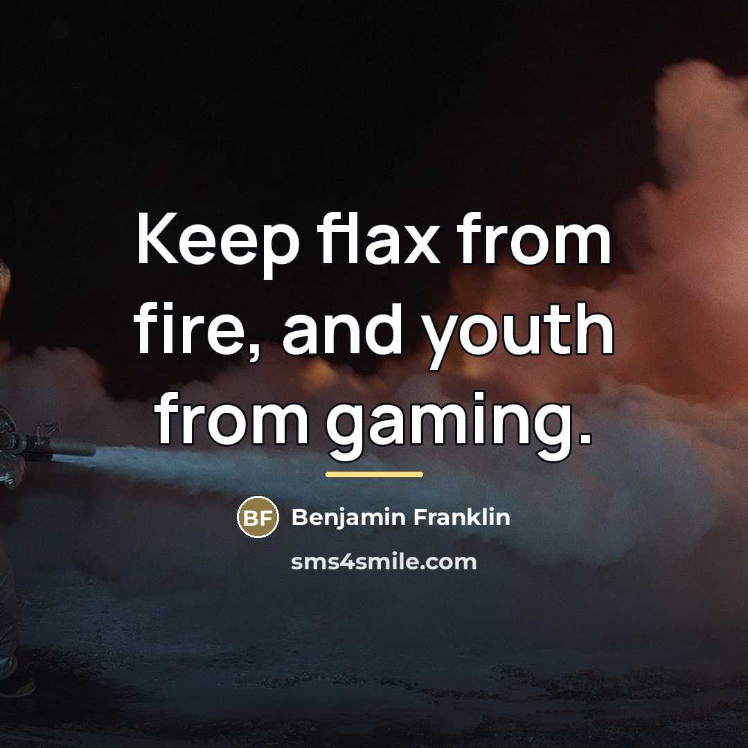 “Keep flax from fire, and youth from gaming.…” quote by Benjamin Franklin