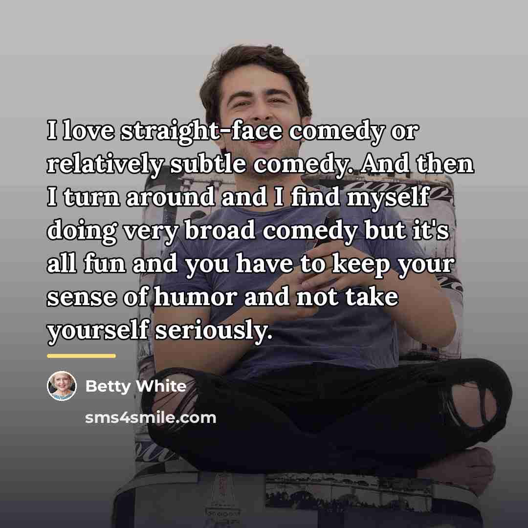 “I love straight-face comedy or relatively subtle comedy. And then…” quote by Betty White