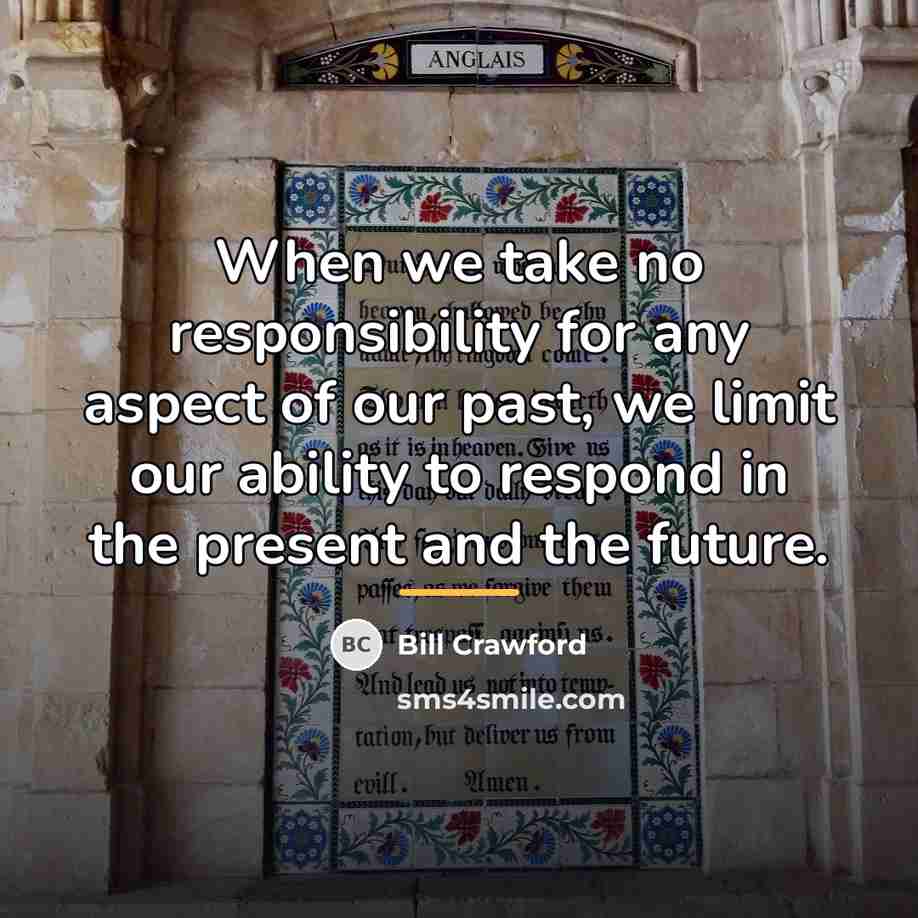 “When we take no responsibility for any aspect of our…” quote by Bill Crawford
