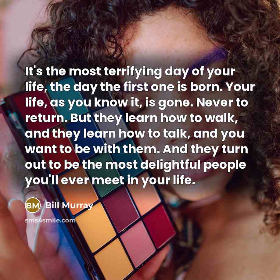 “It's the most terrifying day of your life, the day…” quote by Bill Murray