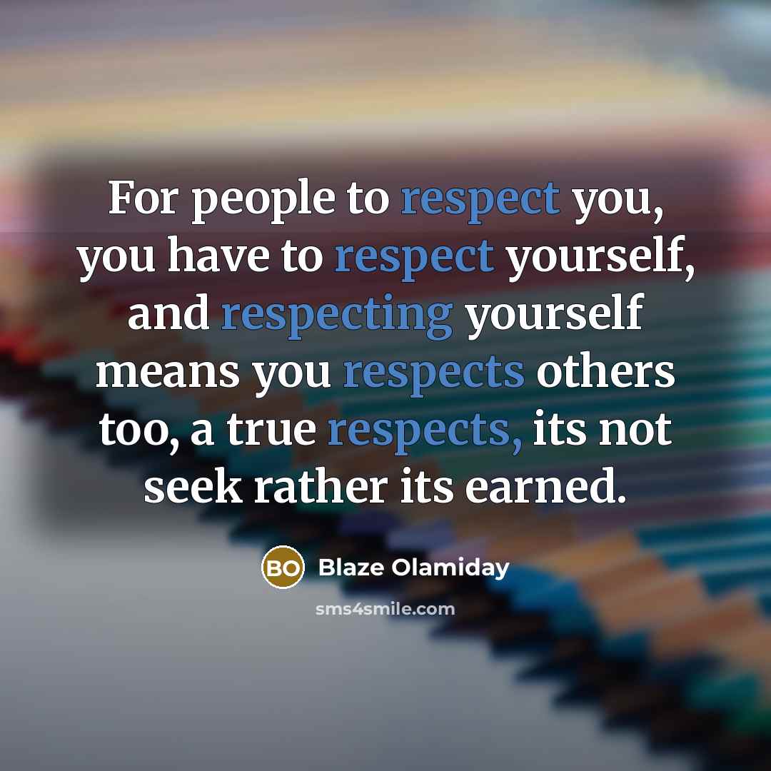 “For people to respect you, you have to respect yourself,…” quote by Blaze Olamiday