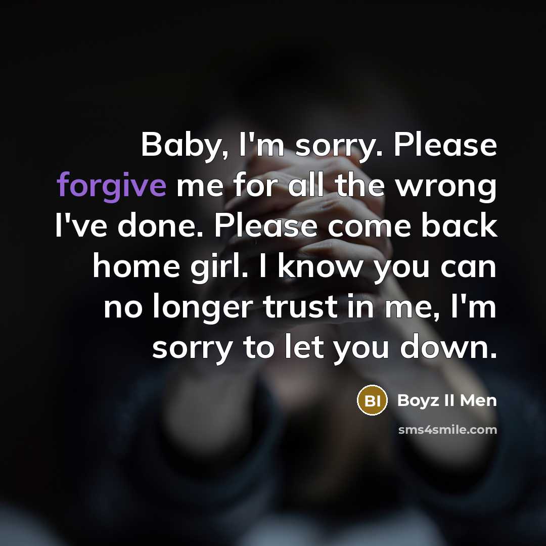 “Baby, I'm sorry. Please forgive me for all the wrong…” quote by Boyz II Men