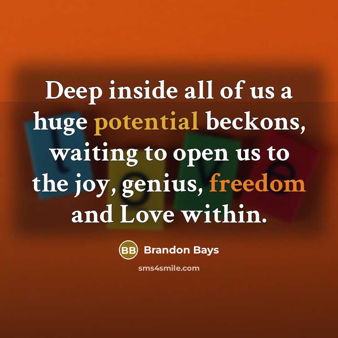 “Deep inside all of us a huge potential beckons, waiting…” quote by Brandon Bays