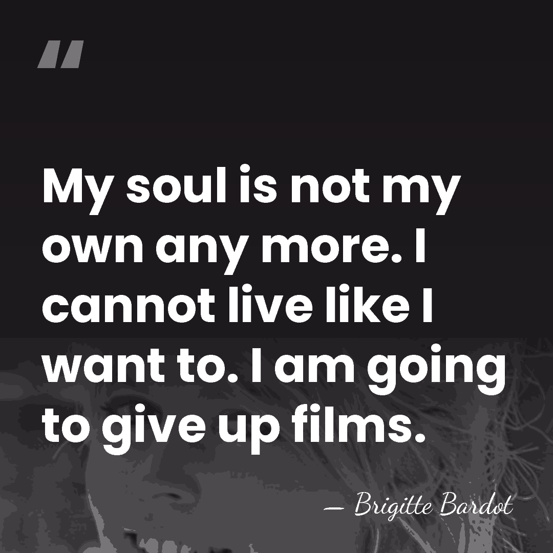 My soul is not my own any more. I cannot live like&hellip; - Brigitte Bardot