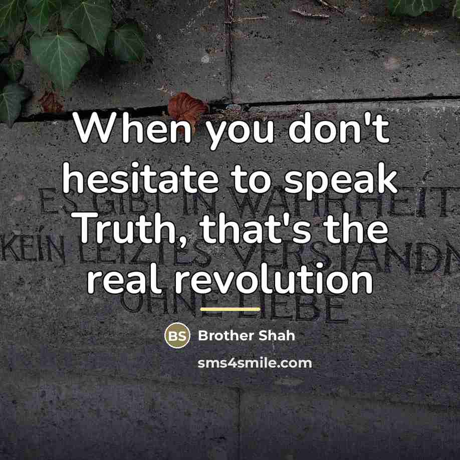 “When you don't hesitate to speak Truth, that's the real…” quote by Brother Shah