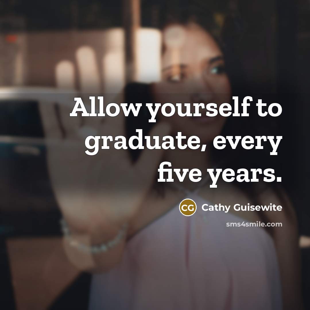 “Allow yourself to graduate, every five years.…” quote by Cathy Guisewite