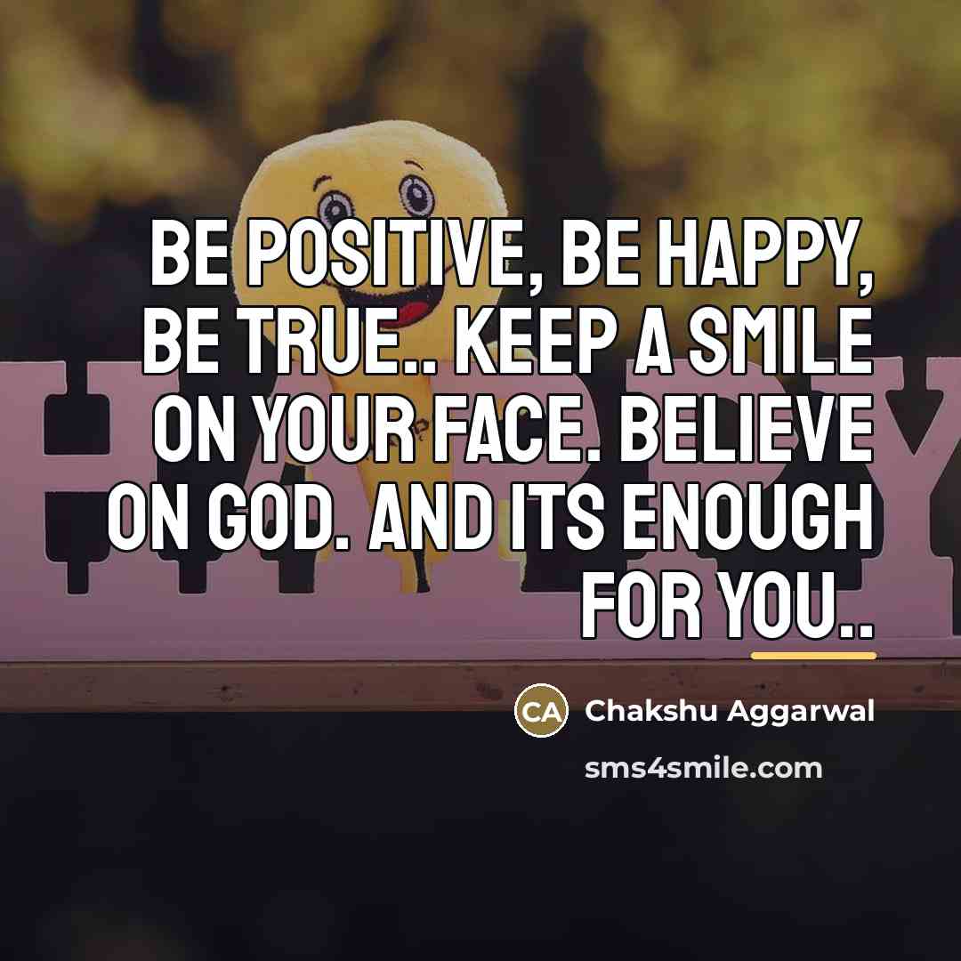 “BE POSITIVE, BE HAPPY, BE TRUE.. KEEP A SMILE ON…” quote by Chakshu Aggarwal