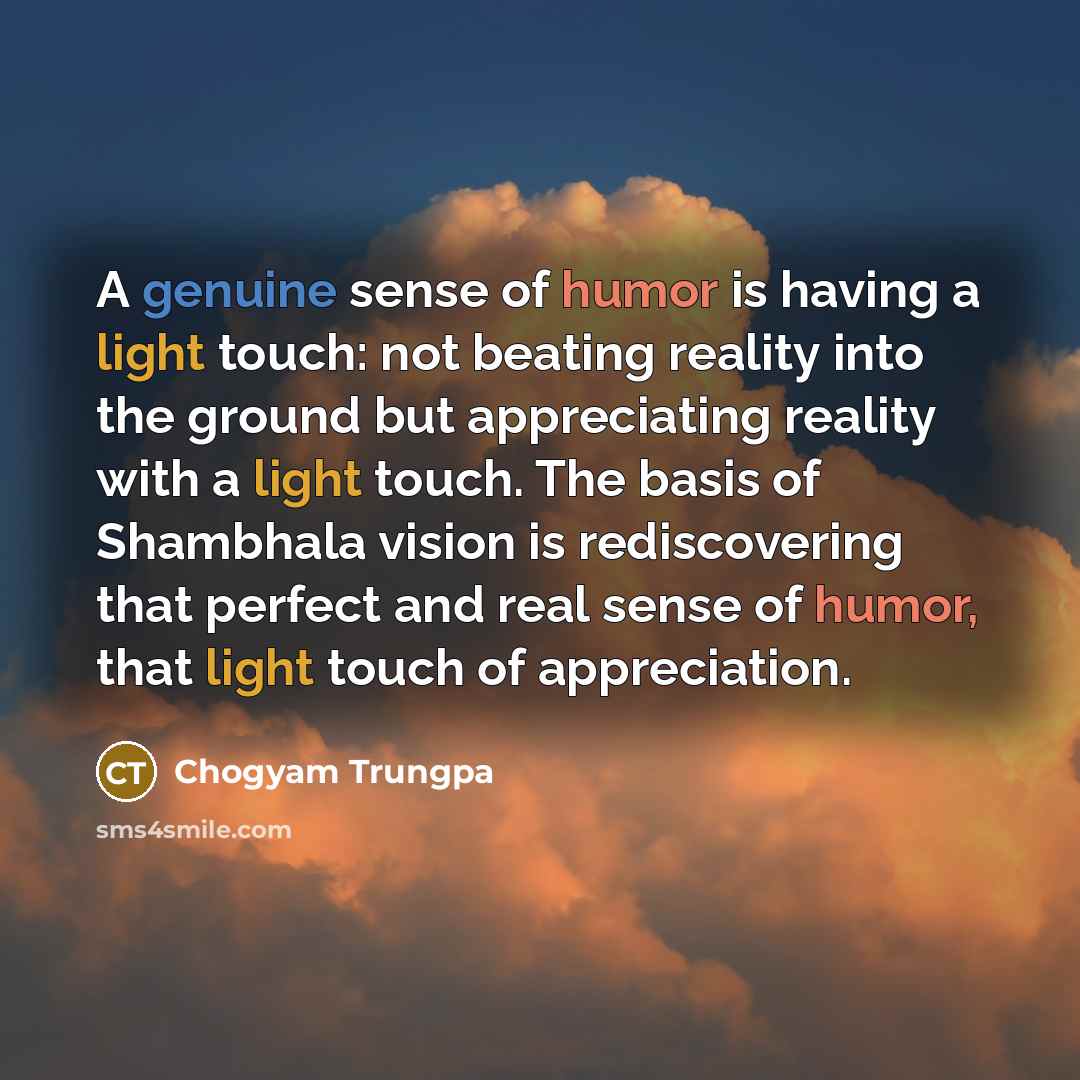 “A genuine sense of humor is having a light touch:…” quote by Chogyam Trungpa