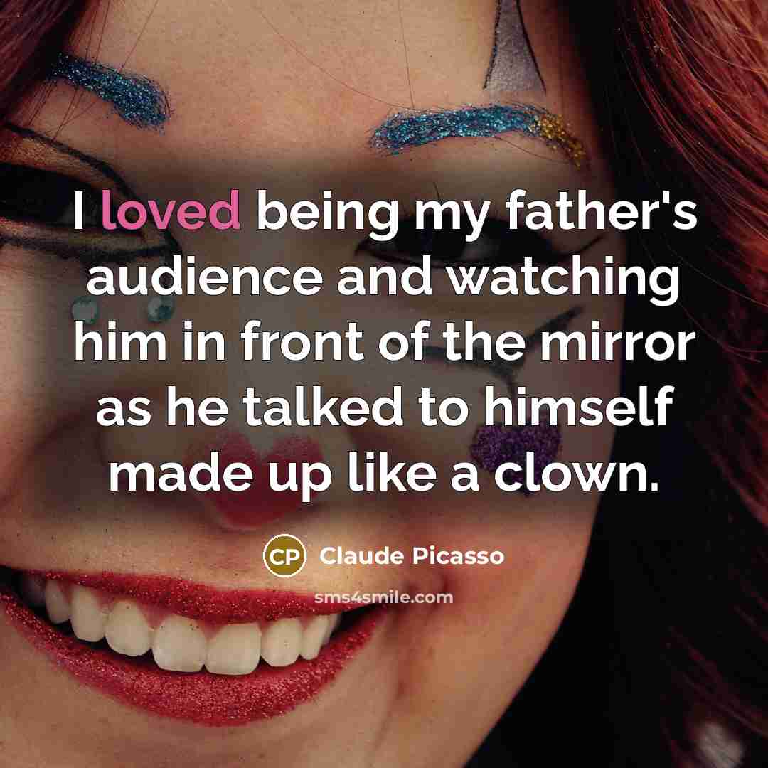 “I loved being my father's audience and watching him in…” quote by Claude Picasso
