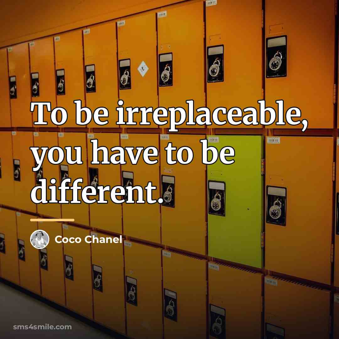 “To be irreplaceable, you have to be different.…” quote by Coco Chanel