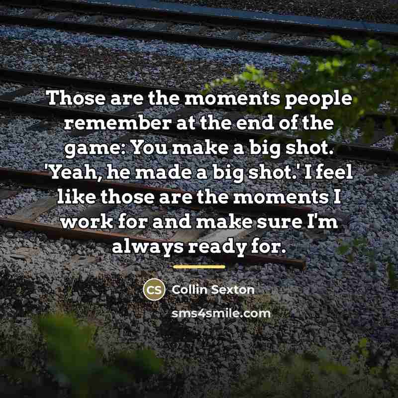 “Those are the moments people remember at the end of…” quote by Collin Sexton