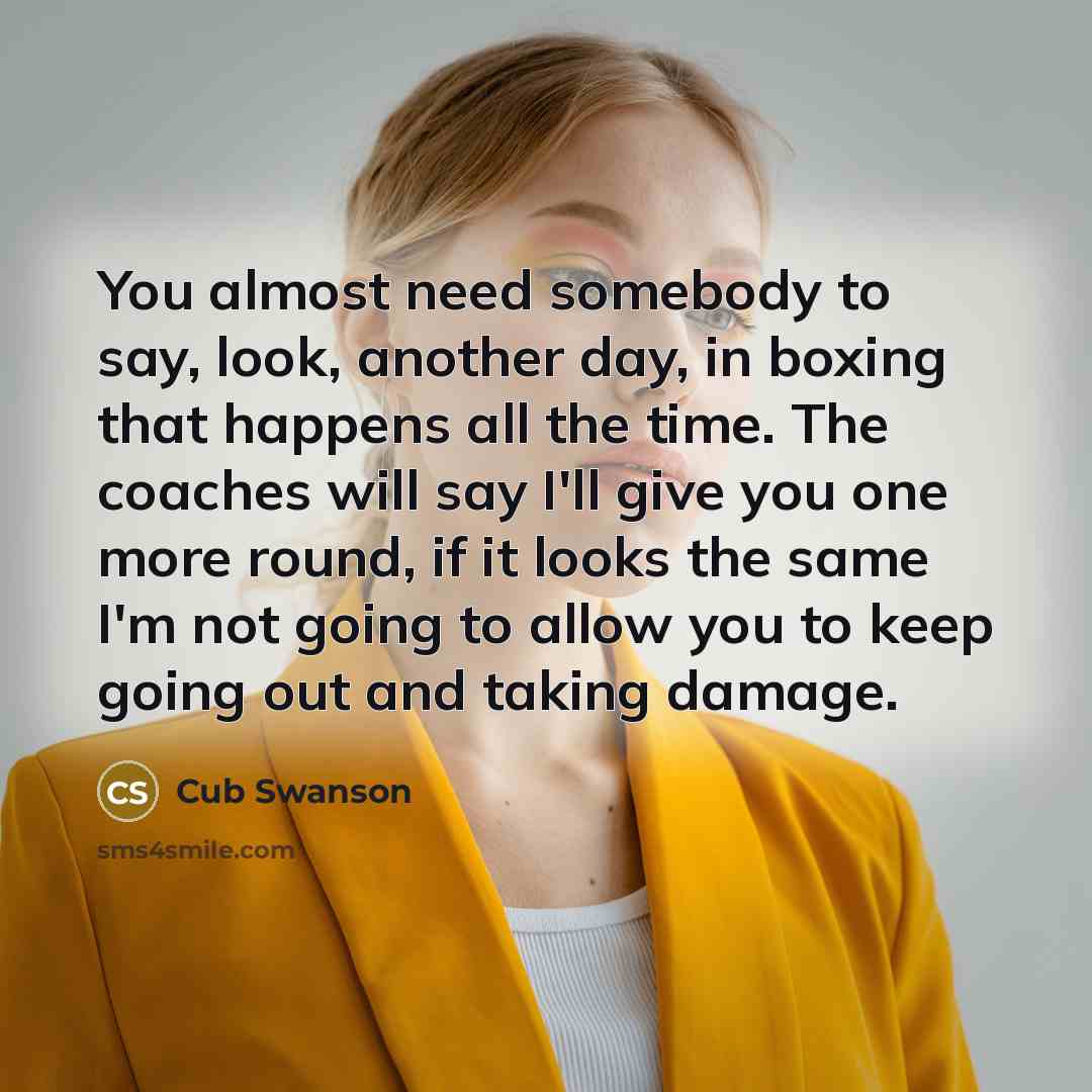 “You almost need somebody to say, look, another day, in…” quote by Cub Swanson