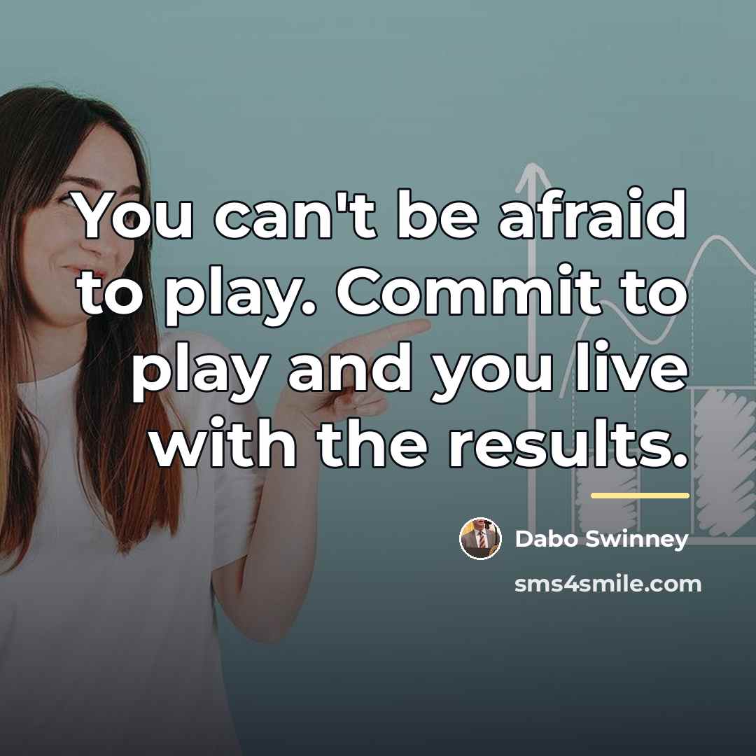 “You can't be afraid to play. Commit to play and…” quote by Dabo Swinney