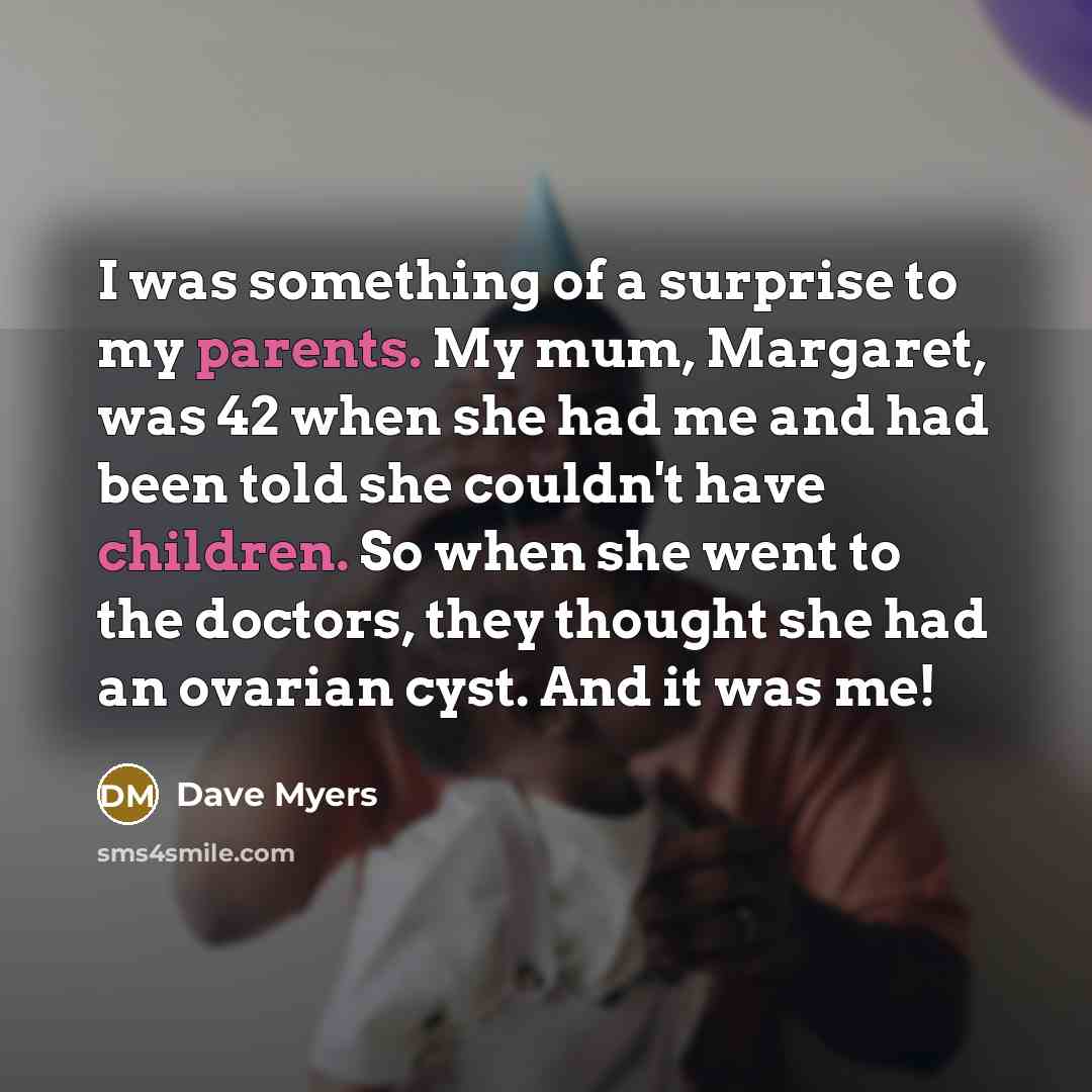 “I was something of a surprise to my parents. My…” quote by Dave Myers