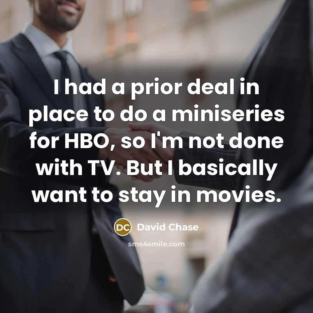 “I had a prior deal in place to do a…” quote by David Chase