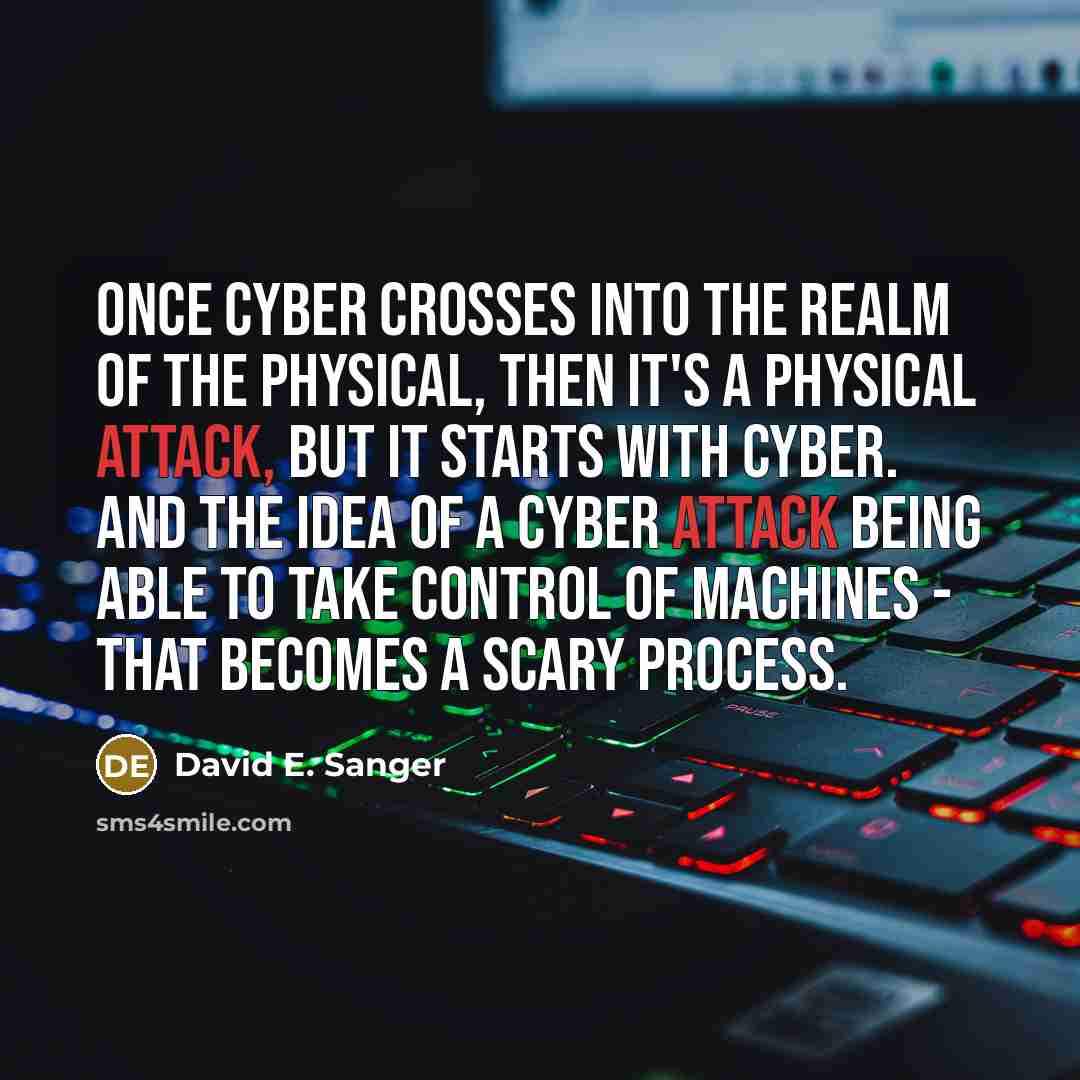 “Once cyber crosses into the realm of the physical, then…” quote by David E. Sanger