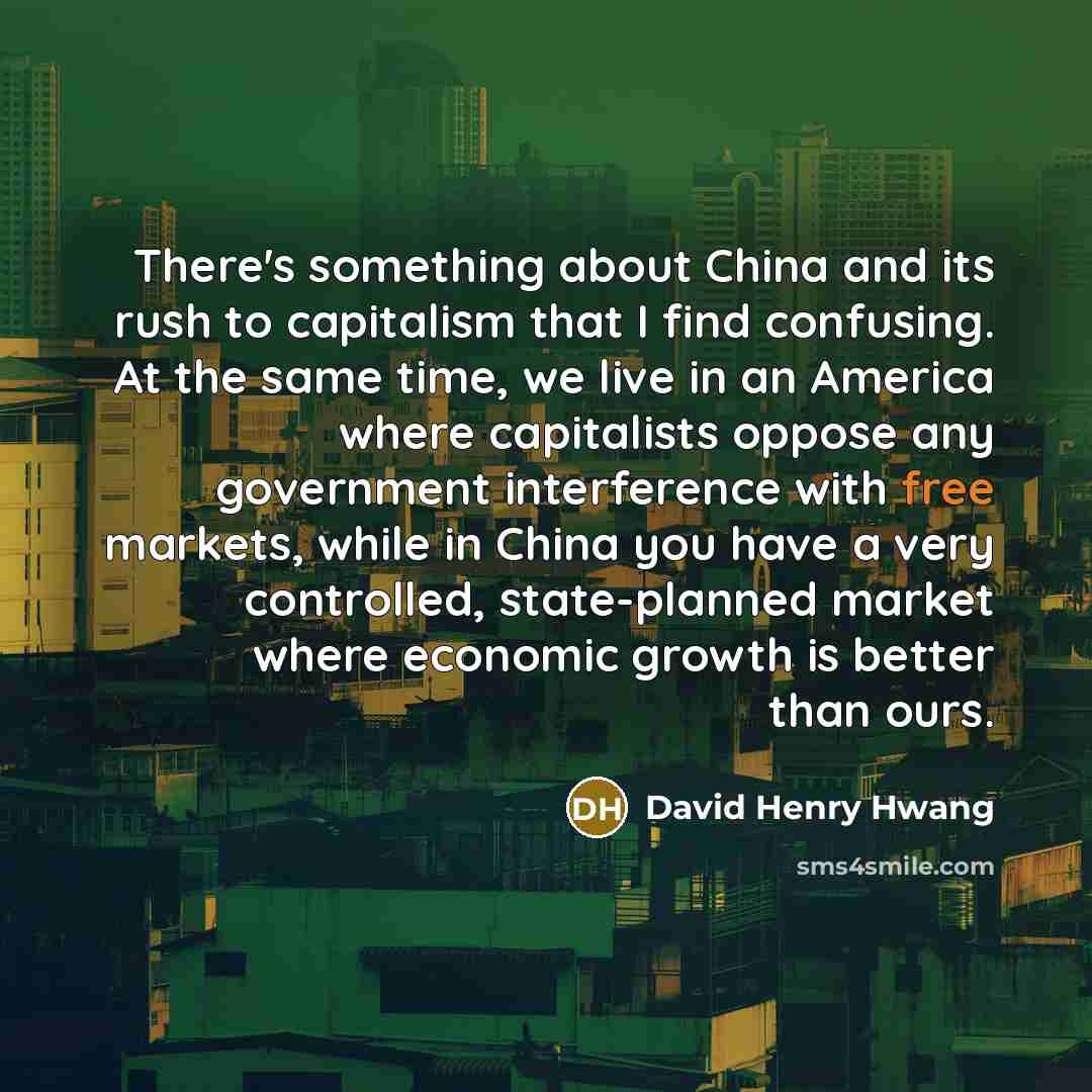 “There's something about China and its rush to capitalism that…” quote by David Henry Hwang