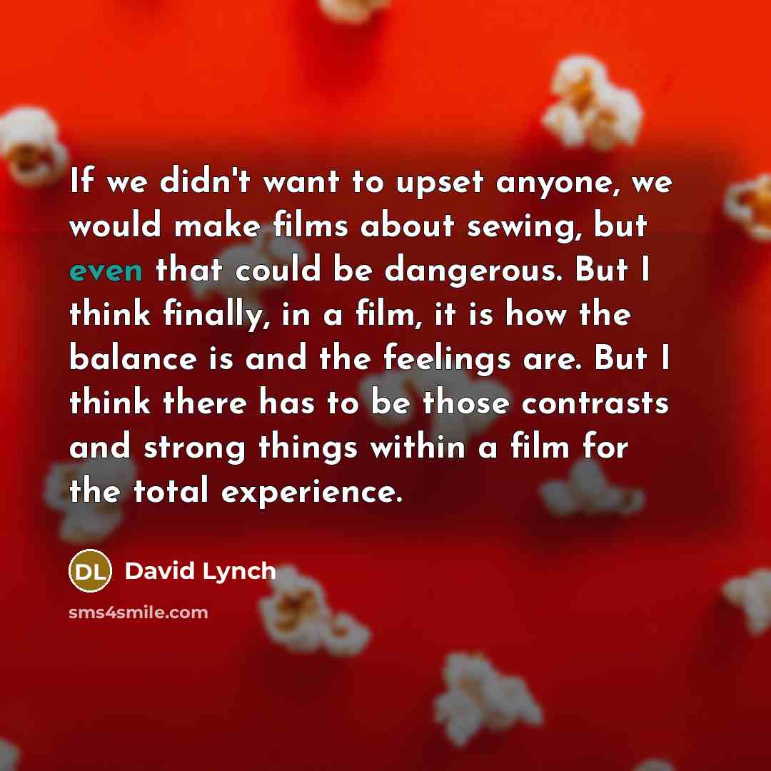“If we didn't want to upset anyone, we would make…” quote by David Lynch