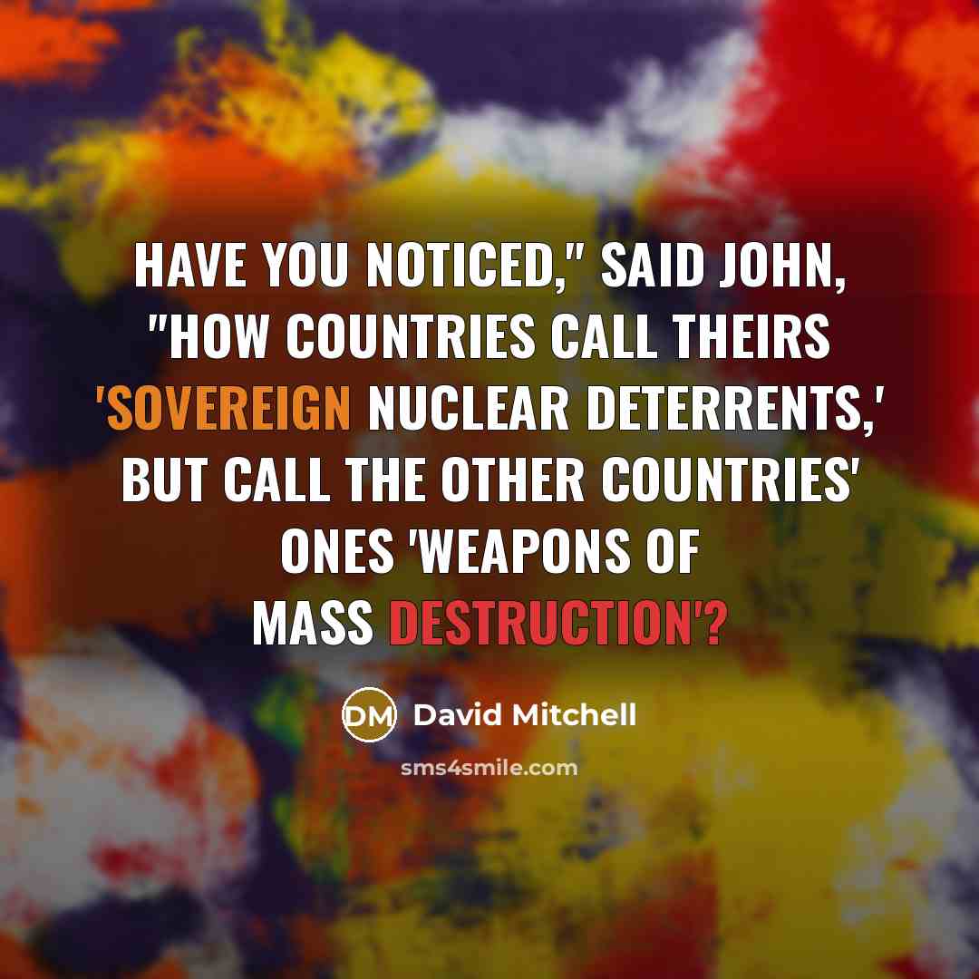 “Have you noticed," said John, "how countries call theirs 'sovereign…” quote by David Mitchell