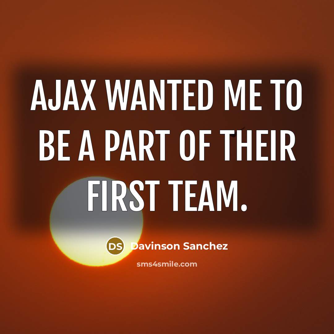 “Ajax wanted me to be a part of their first team.” quote by Davinson Sanchez