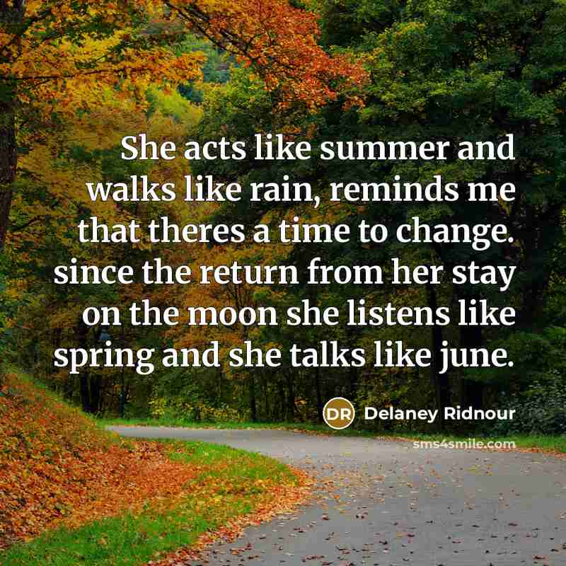 “She acts like summer and walks like rain, reminds me…” quote by Delaney Ridnour
