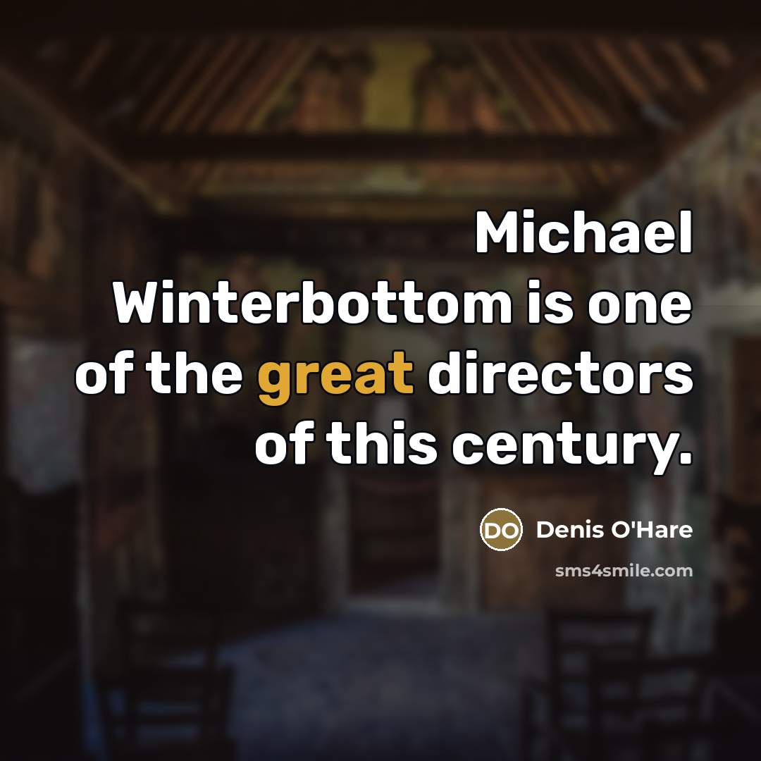 “Michael Winterbottom is one of the great directors of this…” quote by Denis O'Hare