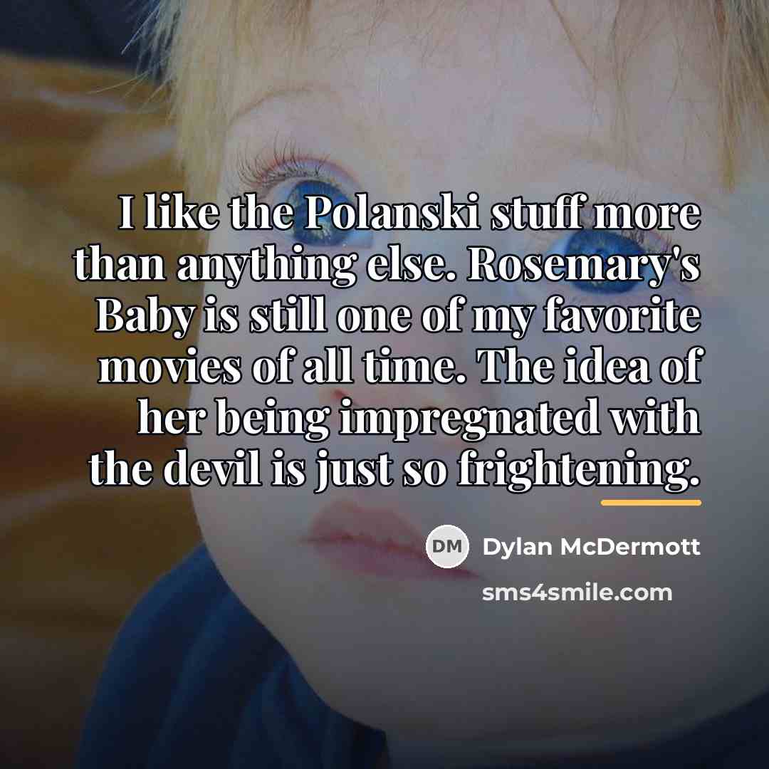 “I like the Polanski stuff more than anything else. Rosemary's…” quote by Dylan McDermott