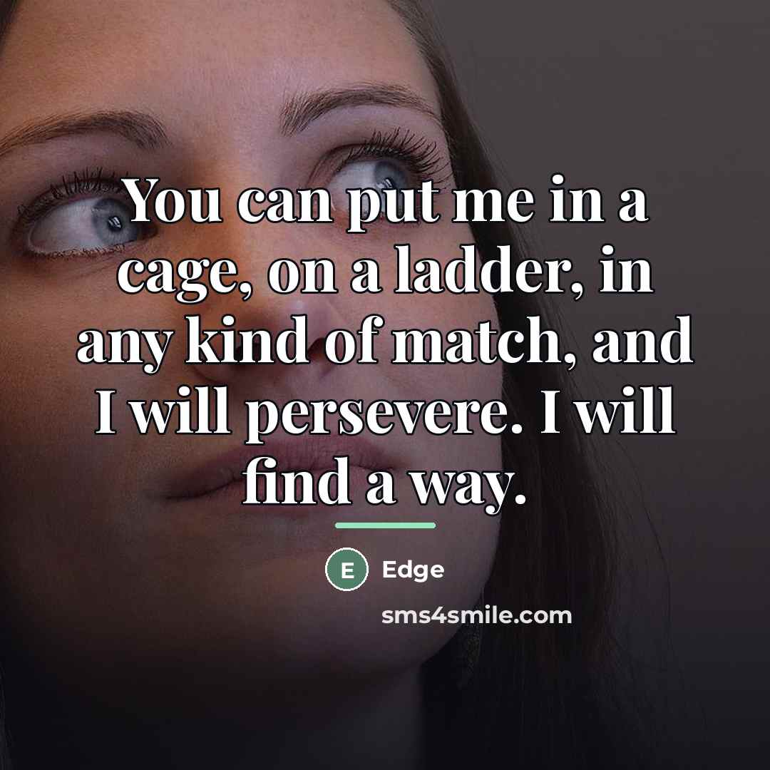 “You can put me in a cage, on a ladder,…” quote by Edge
