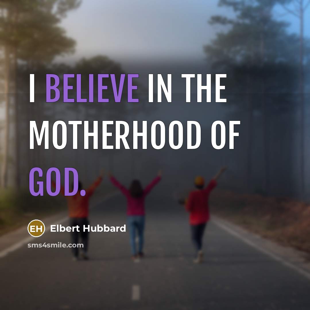 “I believe in the Motherhood of God.…” quote by Elbert Hubbard