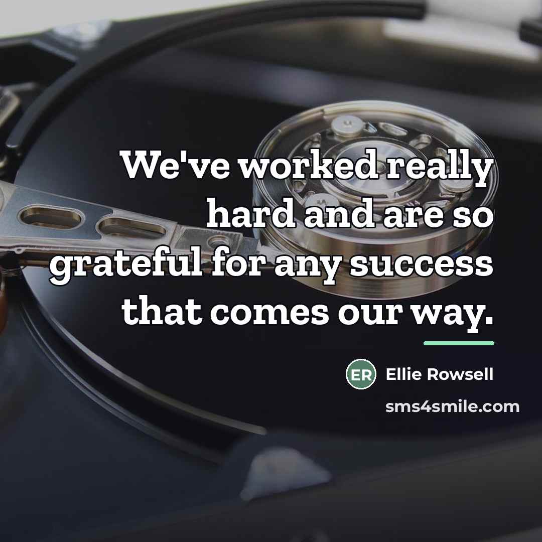 “We've worked really hard and are so grateful for any…” quote by Ellie Rowsell