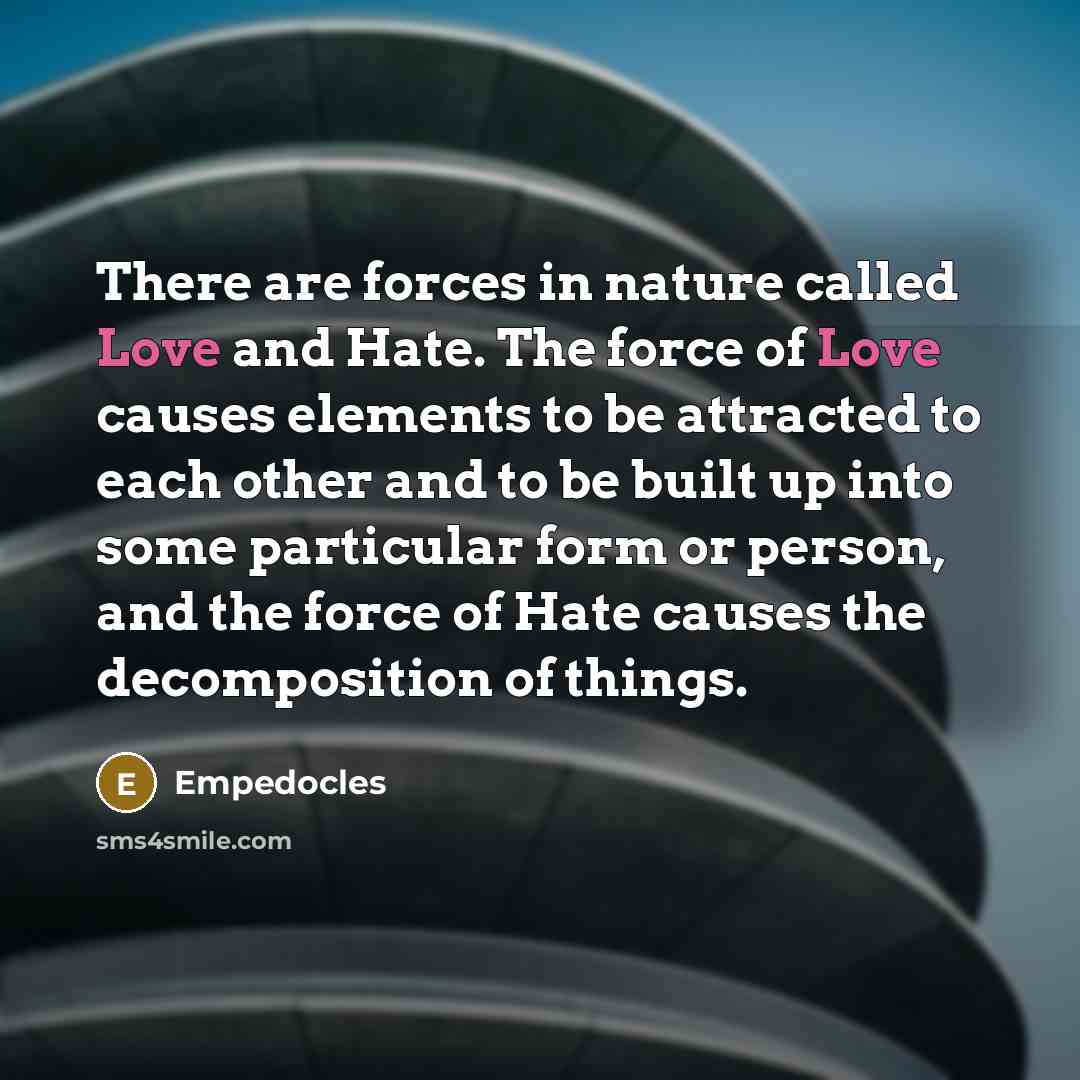 “There are forces in nature called Love and Hate. The…” quote by Empedocles