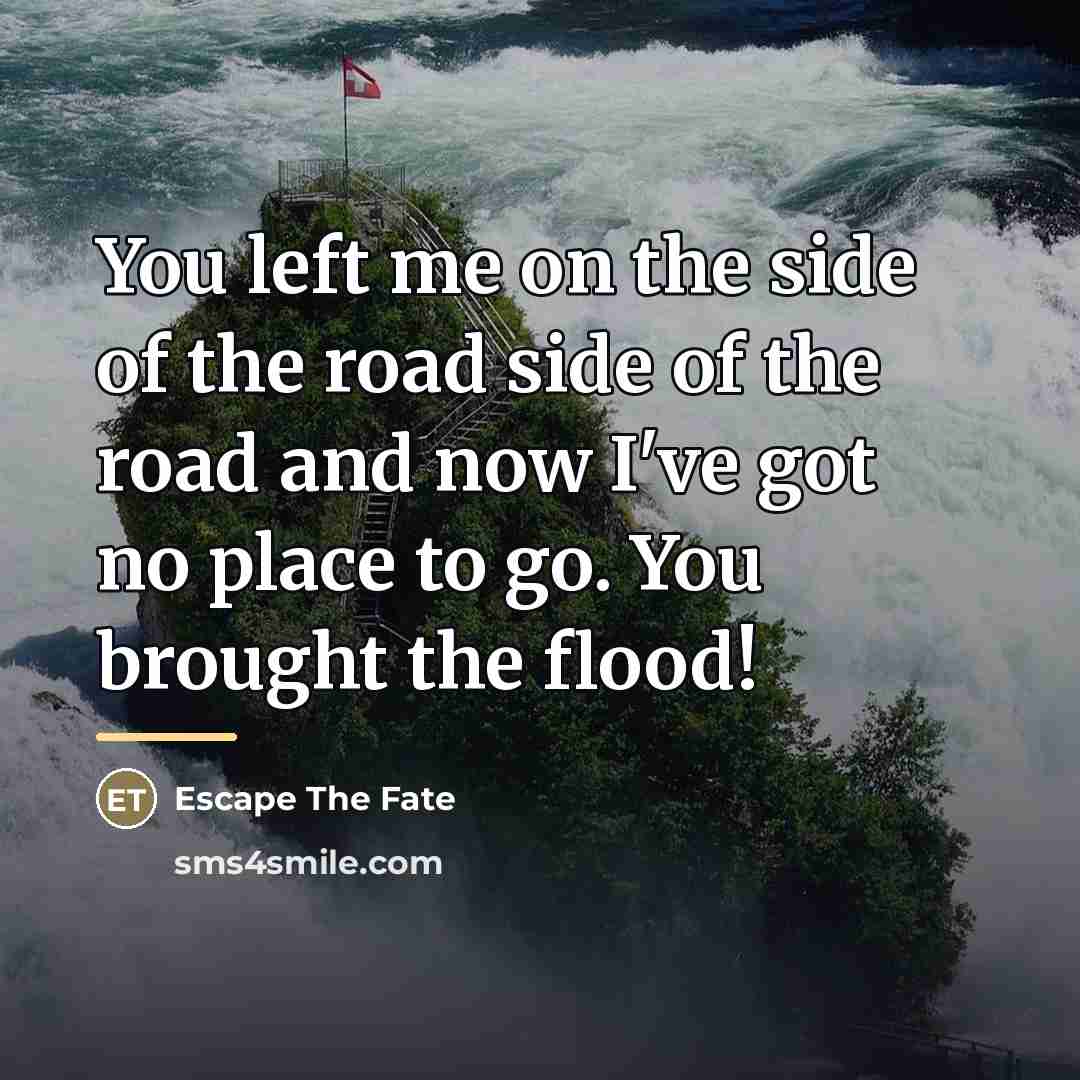 “You left me on the side of the road side…” quote by Escape The Fate