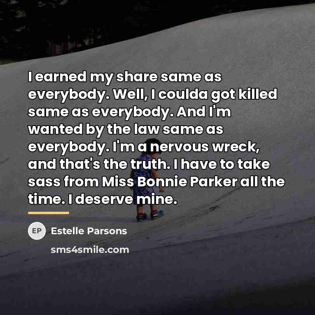 “I earned my share same as everybody. Well, I coulda…” quote by Estelle Parsons