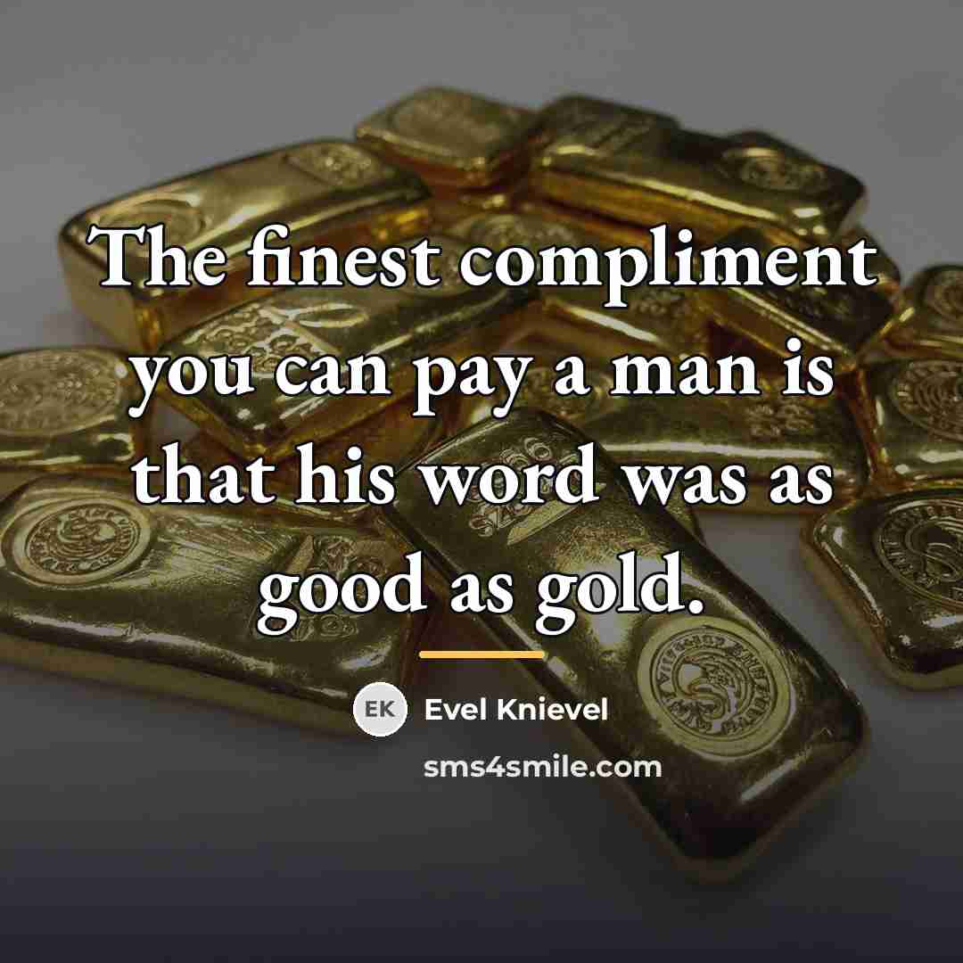 “The finest compliment you can pay a man is that…” quote by Evel Knievel